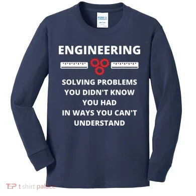 Engineering Solving Problems Funny Sarcastic Engineer Kids Long Sleeve Shirt