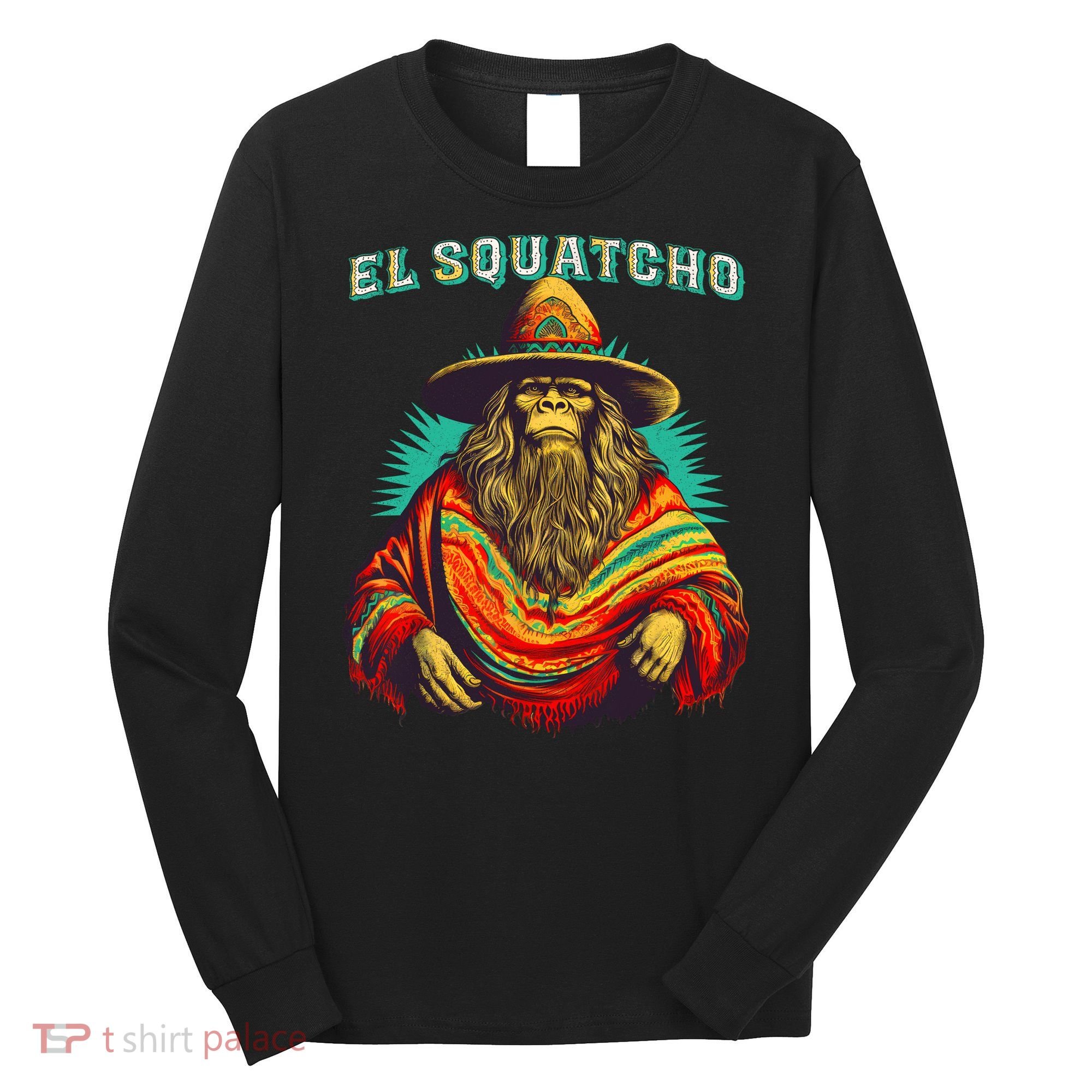 El Squatcho Poncho Western Bigfoot Funny Sasquatch Long Sleeve Shirt