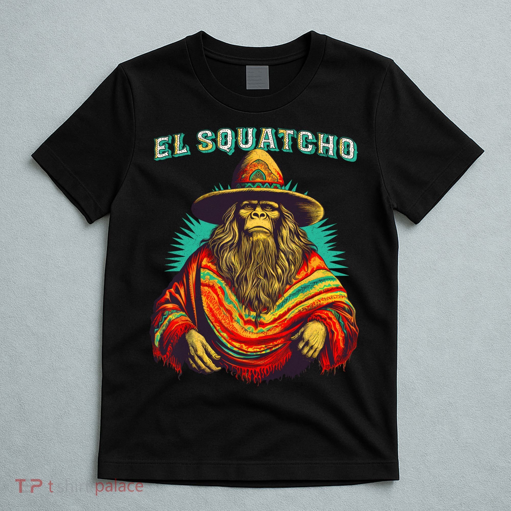 El Squatcho Poncho Western Bigfoot Funny Sasquatch T-Shirt