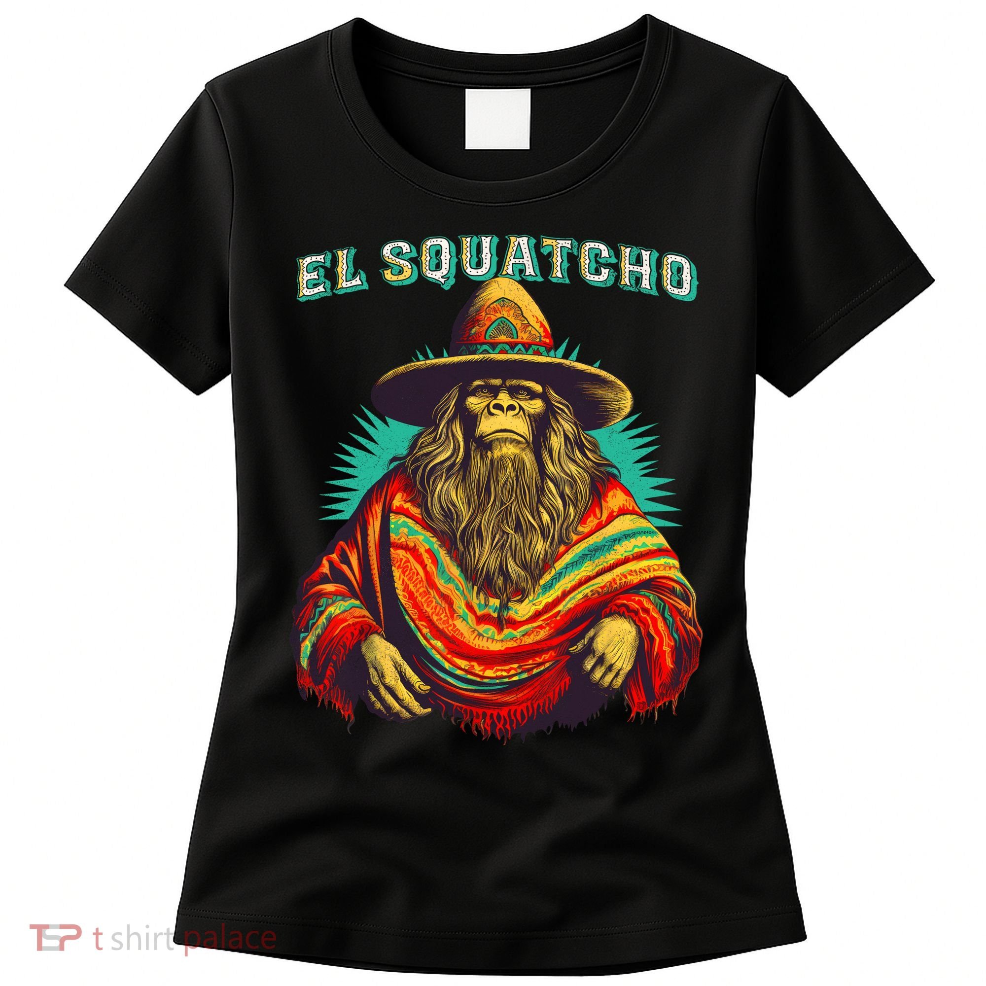 El Squatcho Poncho Western Bigfoot Funny Sasquatch Women's T-Shirt