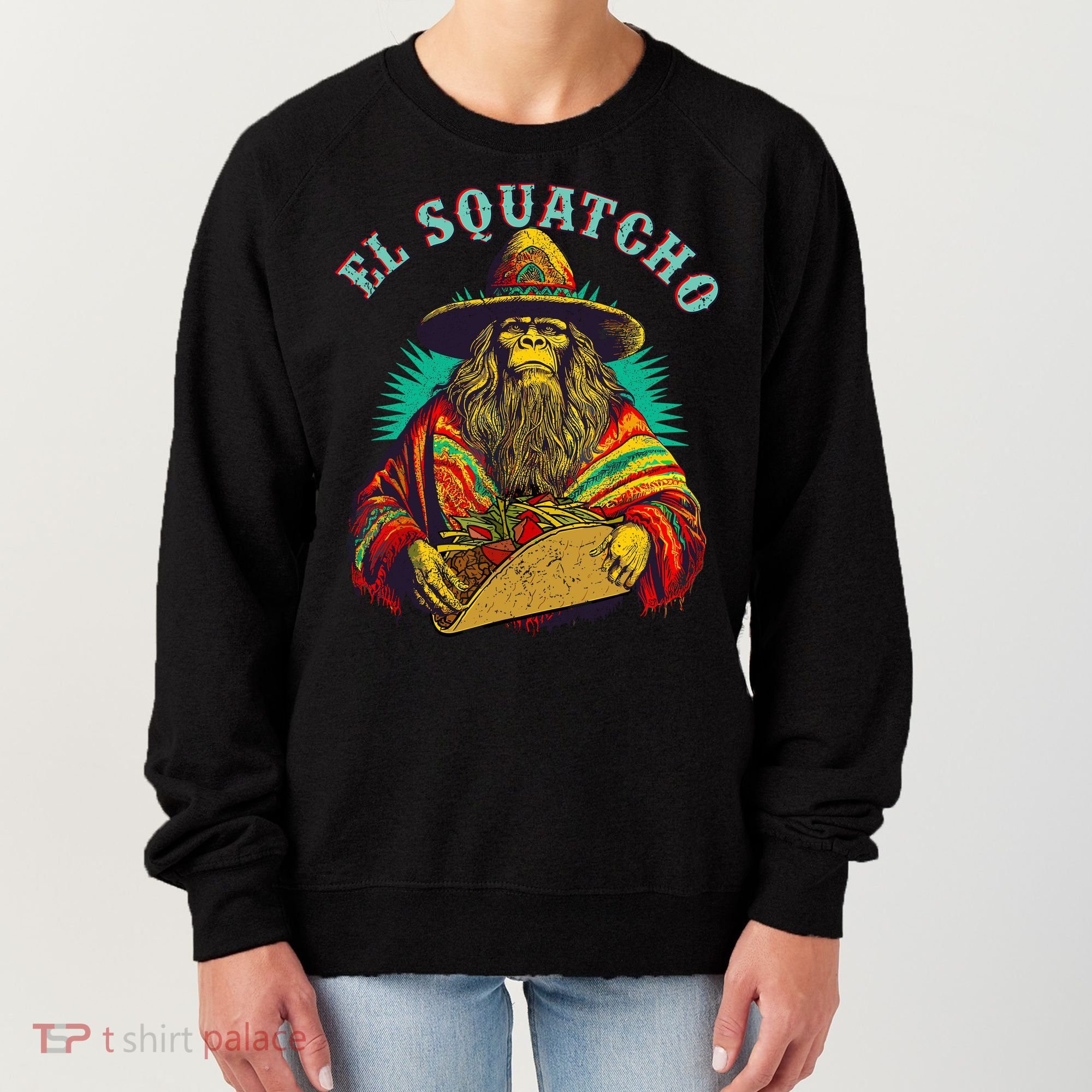 El Squatcho Poncho Taco Western Bigfoot Sasquatch Lovers Women's Sweatshirt
