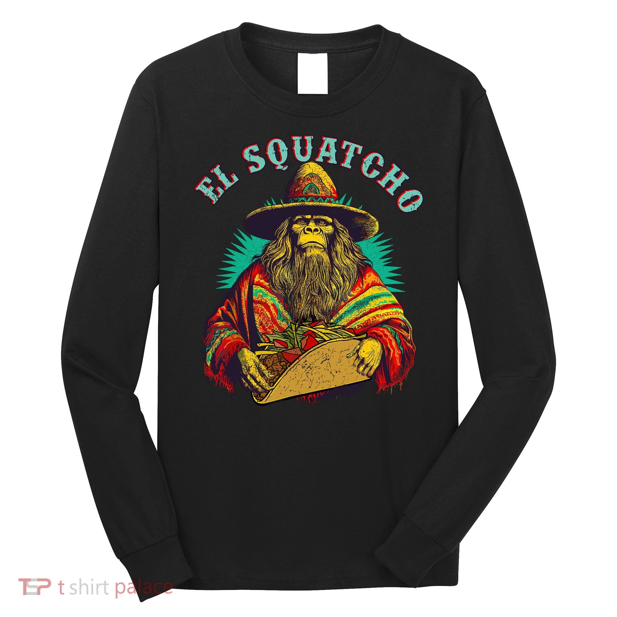 El Squatcho Poncho Taco Western Bigfoot Sasquatch Lovers Long Sleeve Shirt