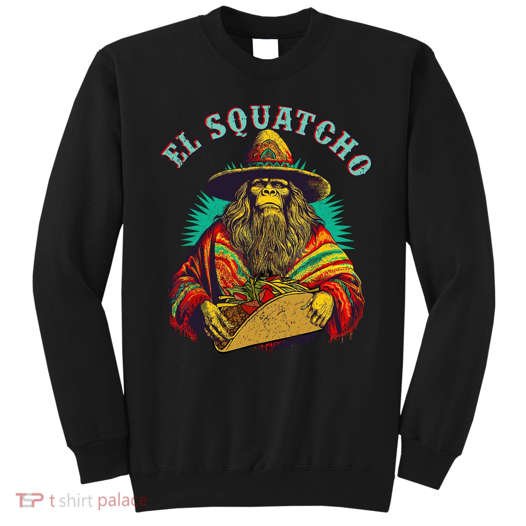 El Squatcho Poncho Taco Western Bigfoot Sasquatch Lovers Sweatshirt