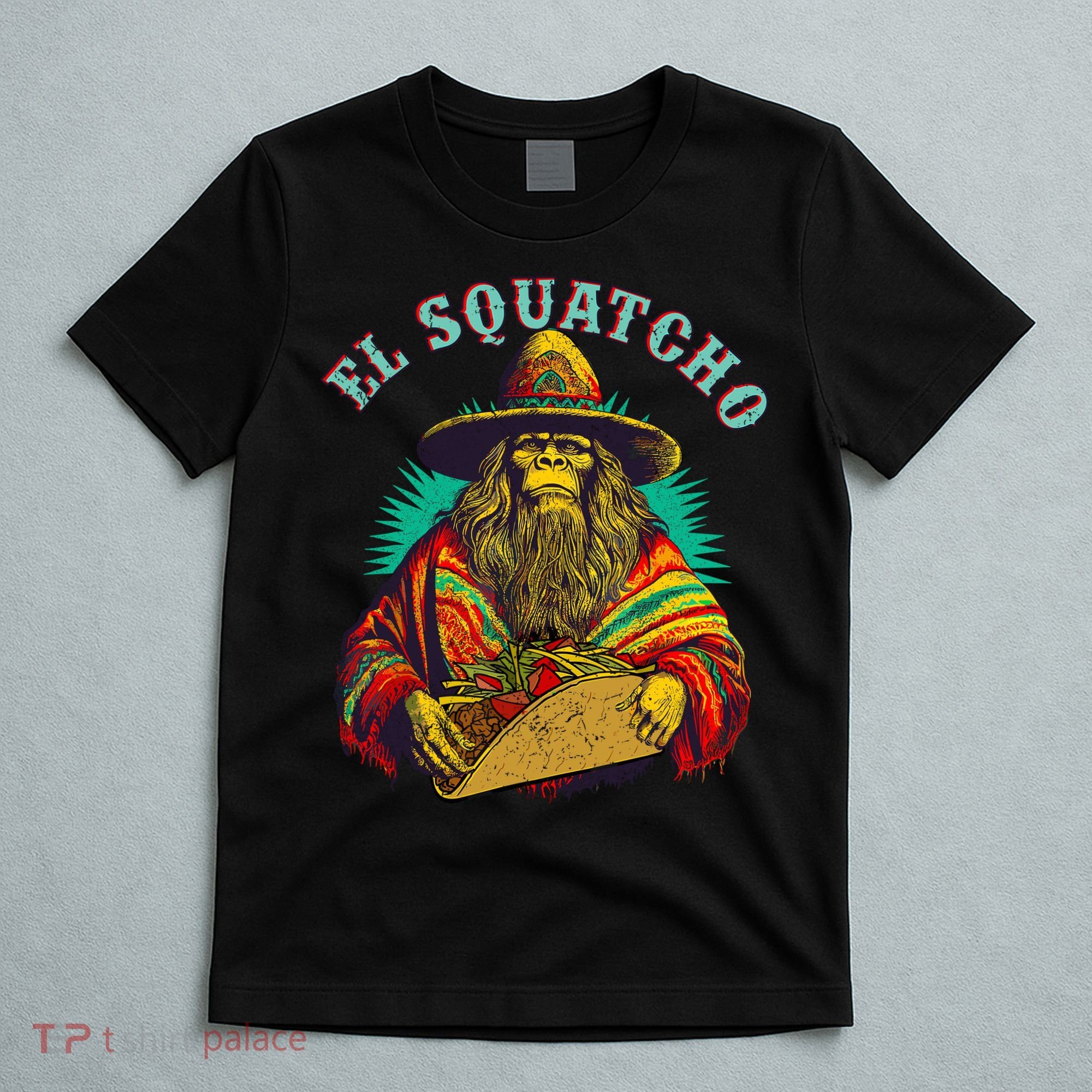 El Squatcho Poncho Taco Western Bigfoot Sasquatch Lovers T-Shirt