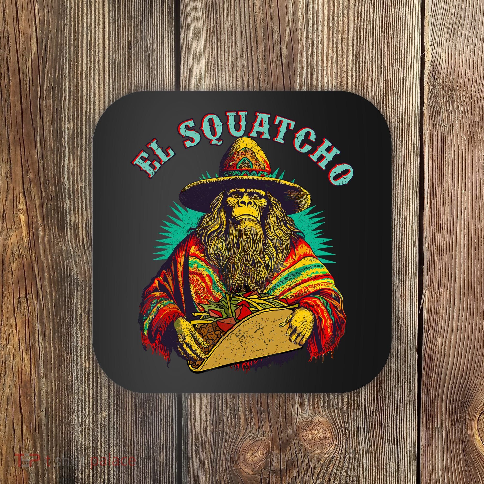 El Squatcho Poncho Taco Western Bigfoot Sasquatch Lovers Coaster