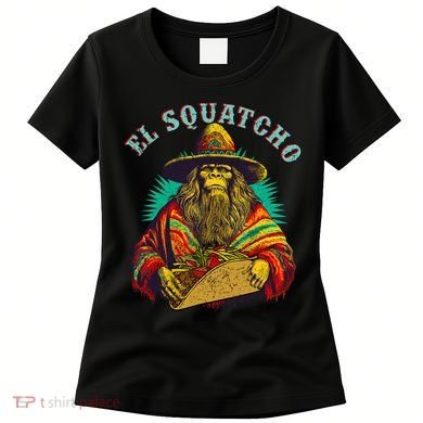 El Squatcho Poncho Taco Western Bigfoot Sasquatch Lovers Women's T-Shirt