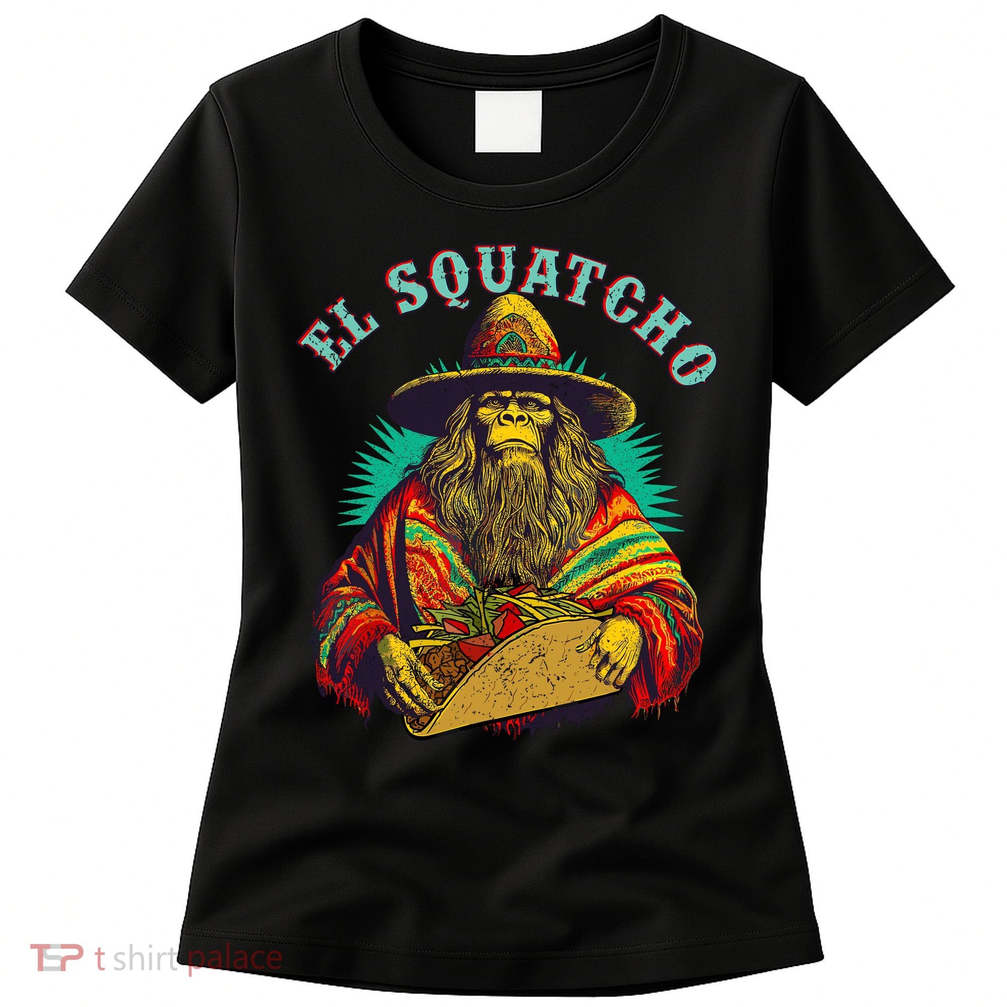 El Squatcho Poncho Taco Western Bigfoot Sasquatch Lovers Women's T-Shirt