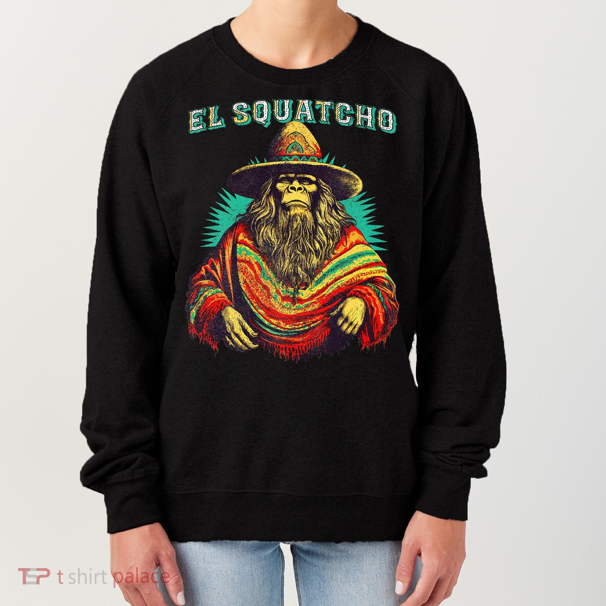 El Squatcho Poncho – Western Bigfoot Funny Sasquatch Women's Sweatshirt
