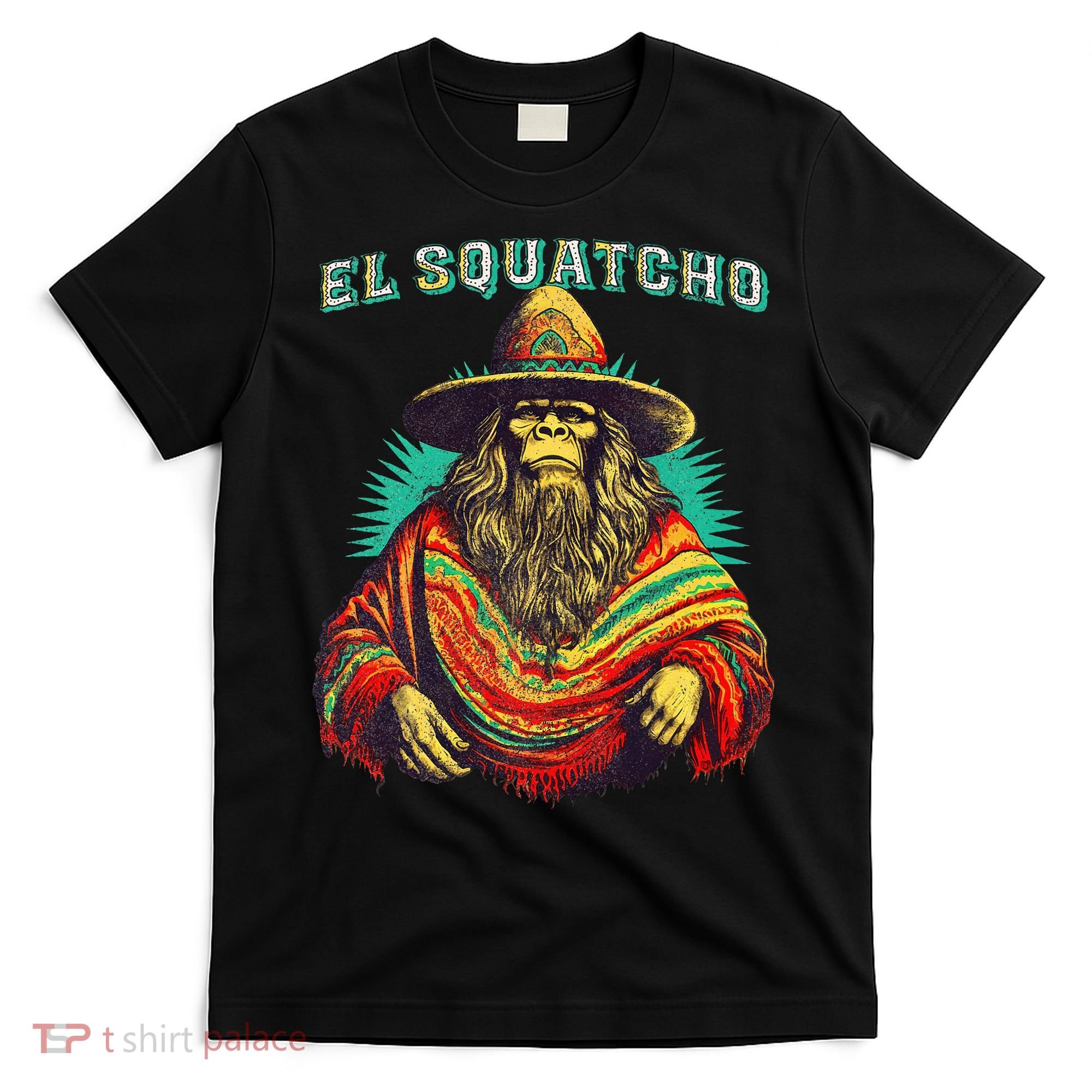 El Squatcho Poncho – Western Bigfoot Funny Sasquatch T-Shirt