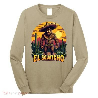 El Squatcho Poncho Funny Mexican Bigfoot Sasquatch Guardian Long Sleeve Shirt