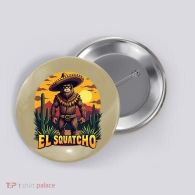 El Squatcho Poncho Funny Mexican Bigfoot Sasquatch Guardian Button