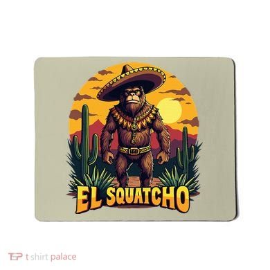 El Squatcho Poncho Funny Mexican Bigfoot Sasquatch Guardian Mousepad