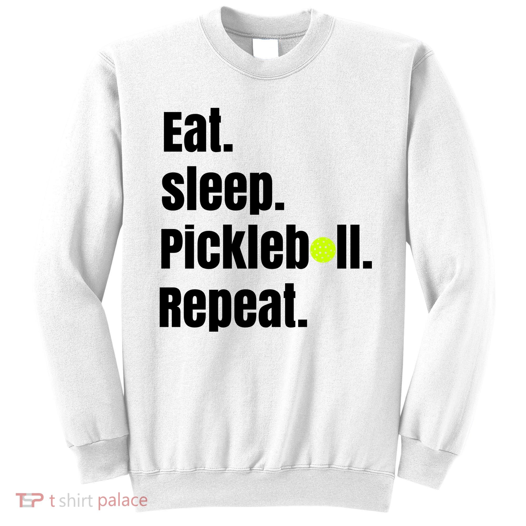 Eat Sleep Pickleball Repeat Funny Pickleball Quote Pickleball Text Sweatshirt
