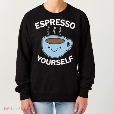 Espresso Yourself Women's Sweatshirt