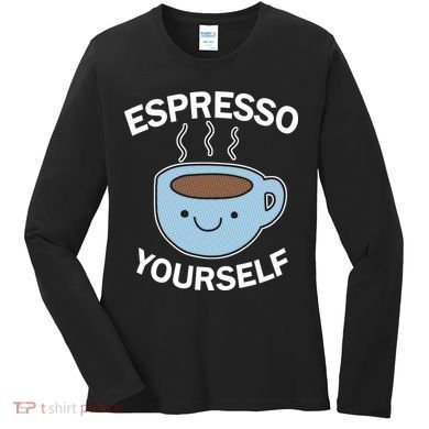 Espresso Yourself Women's Long Sleeve Shirt