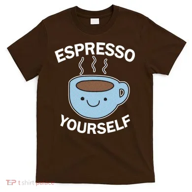 Espresso Yourself T-Shirt