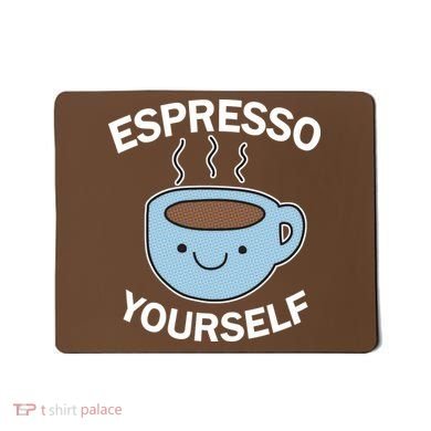 Espresso Yourself Mousepad