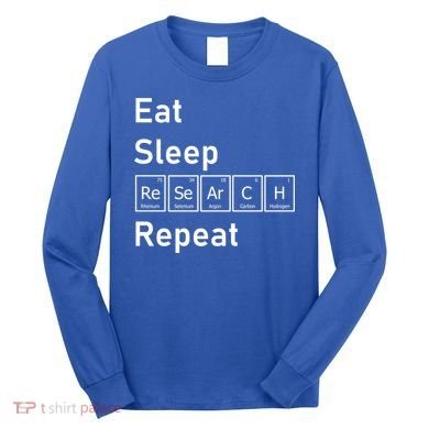 Eat Sleep Research Repeat Funny Science Chemistry Nerd Gift Long Sleeve Shirt