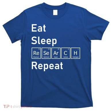 Eat Sleep Research Repeat Funny Science Chemistry Nerd Gift T-Shirt