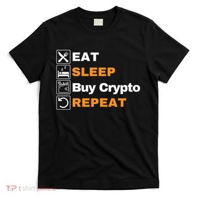 Eat Sleep Repeat Buy Crypto Bitcoin Blockchain Crypto T-Shirt