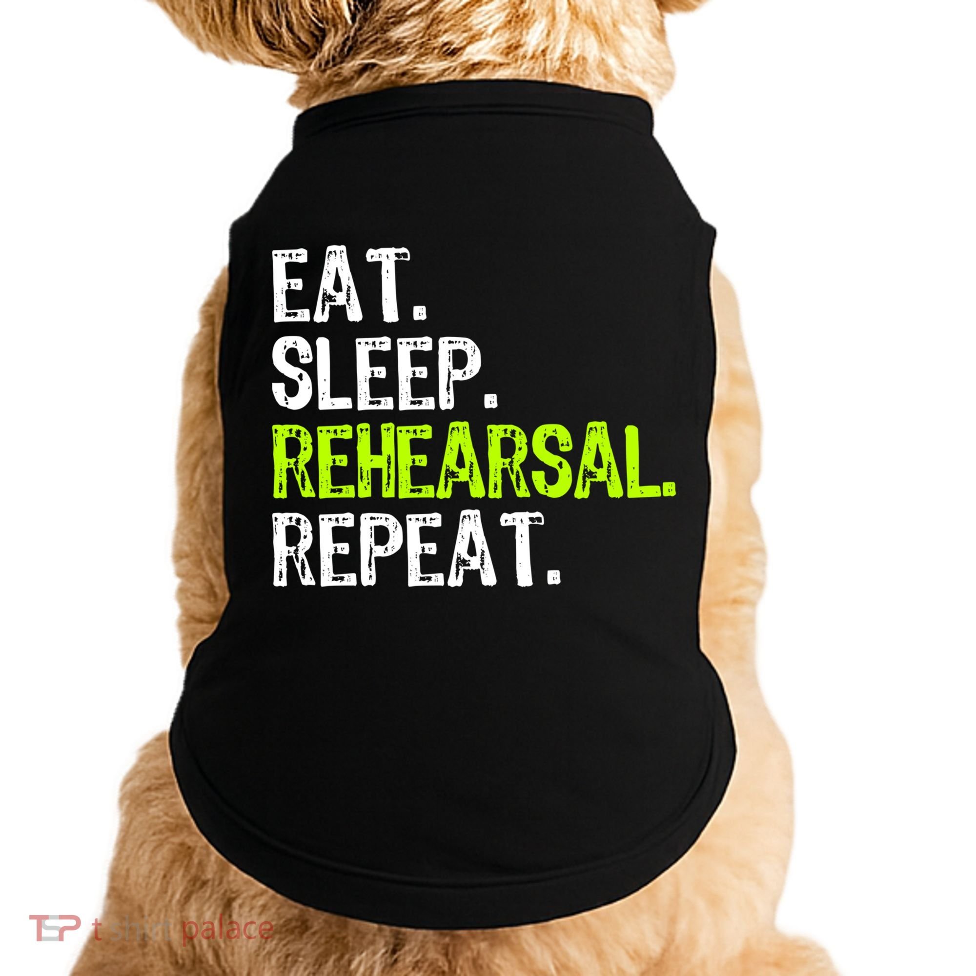 Eat Sleep Rehearsal Repeat Theatre Actor Theater Funny Gift Doggie Tank