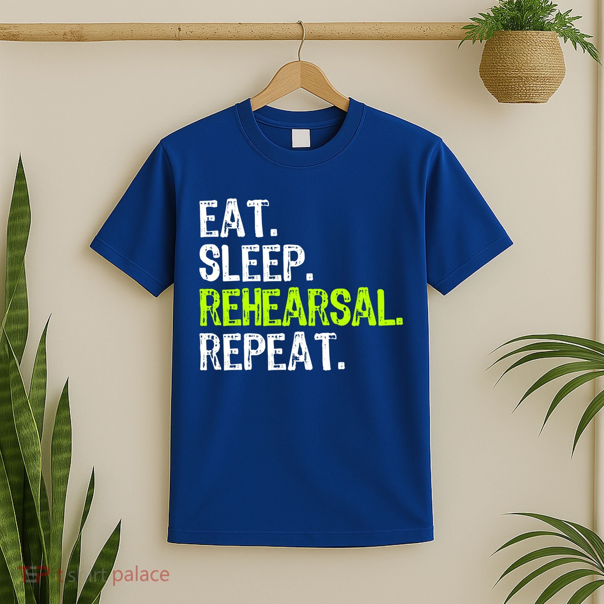 Eat Sleep Rehearsal Repeat Theatre Actor Theater Funny Gift T-Shirt