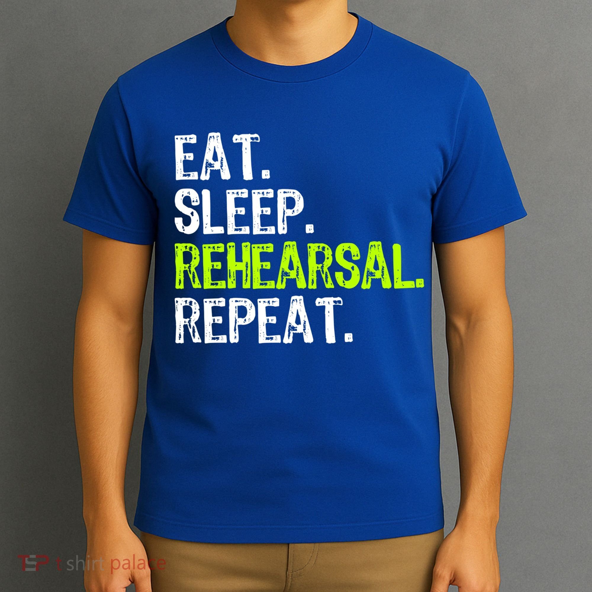 Eat Sleep Rehearsal Repeat Theatre Actor Theater Funny Gift T-Shirt