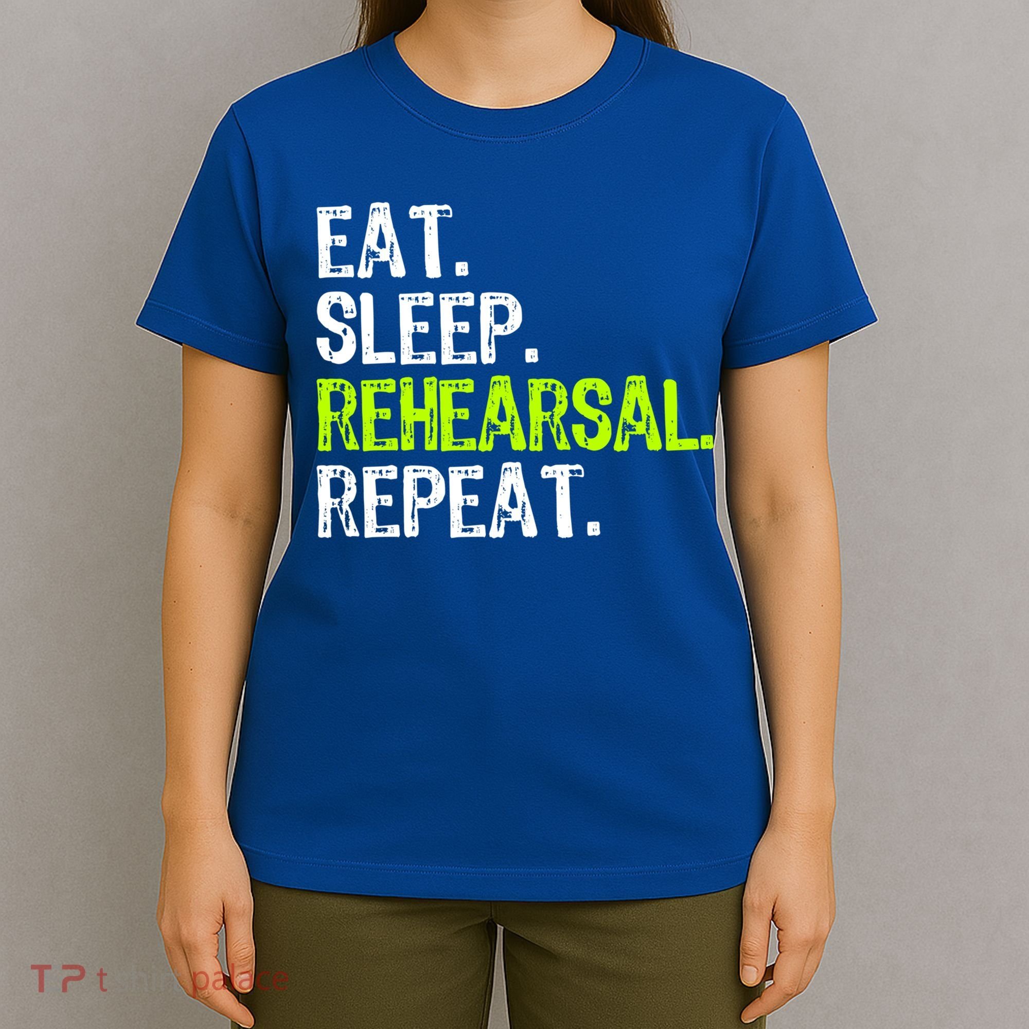 Eat Sleep Rehearsal Repeat Theatre Actor Theater Funny Gift T-Shirt
