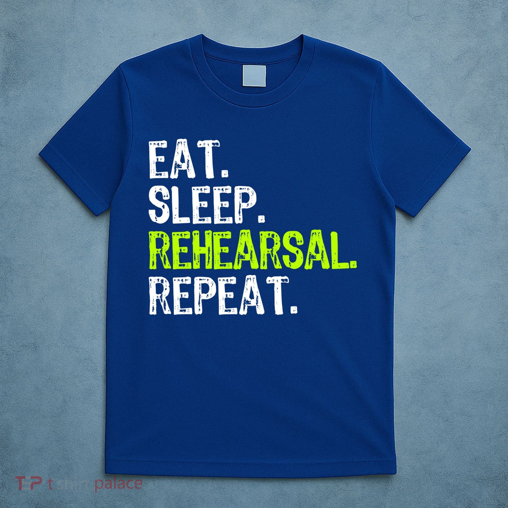 Eat Sleep Rehearsal Repeat Theatre Actor Theater Funny Gift T-Shirt