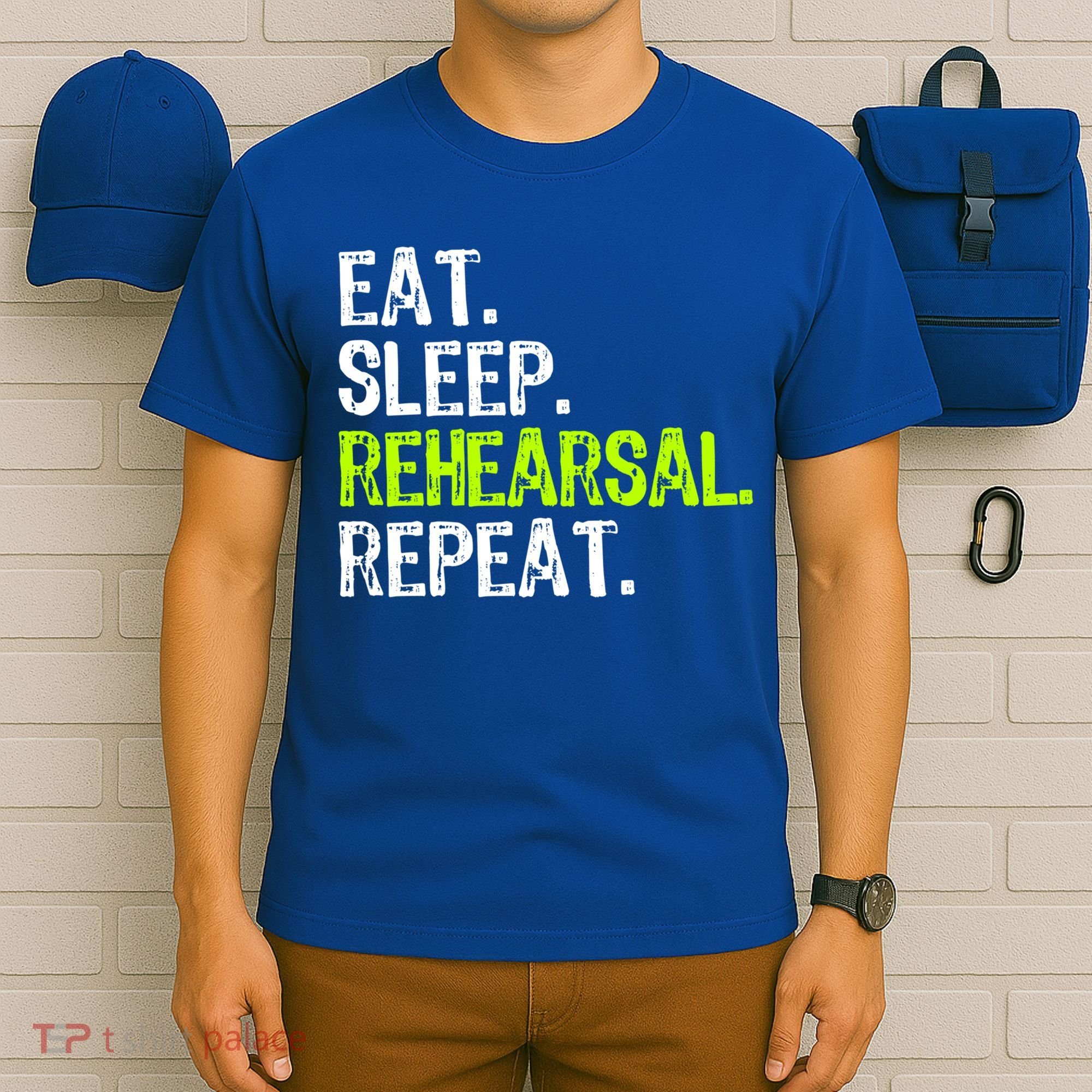 Eat Sleep Rehearsal Repeat Theatre Actor Theater Funny Gift T-Shirt