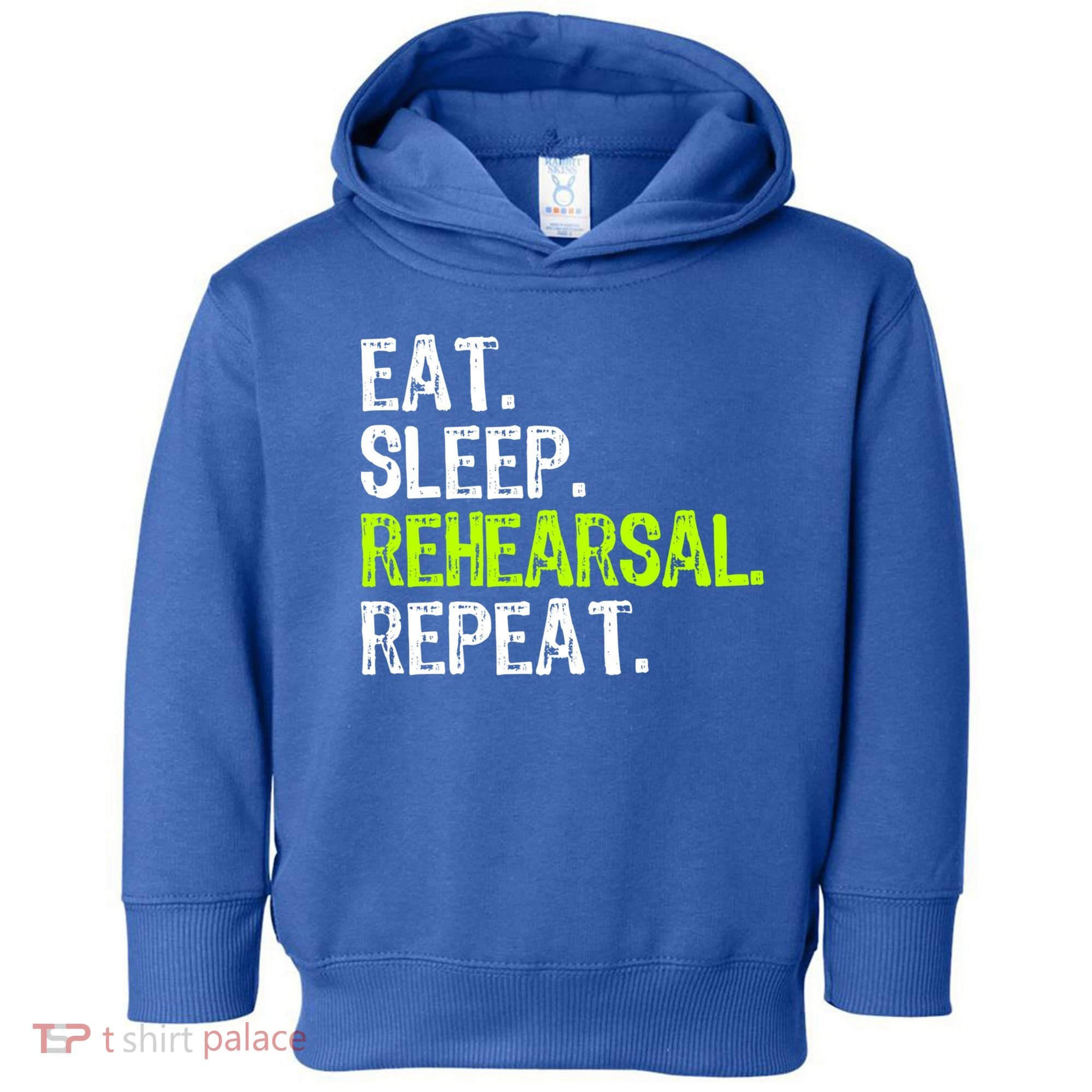 Eat Sleep Rehearsal Repeat Theatre Actor Theater Funny Gift Toddler Hoodie