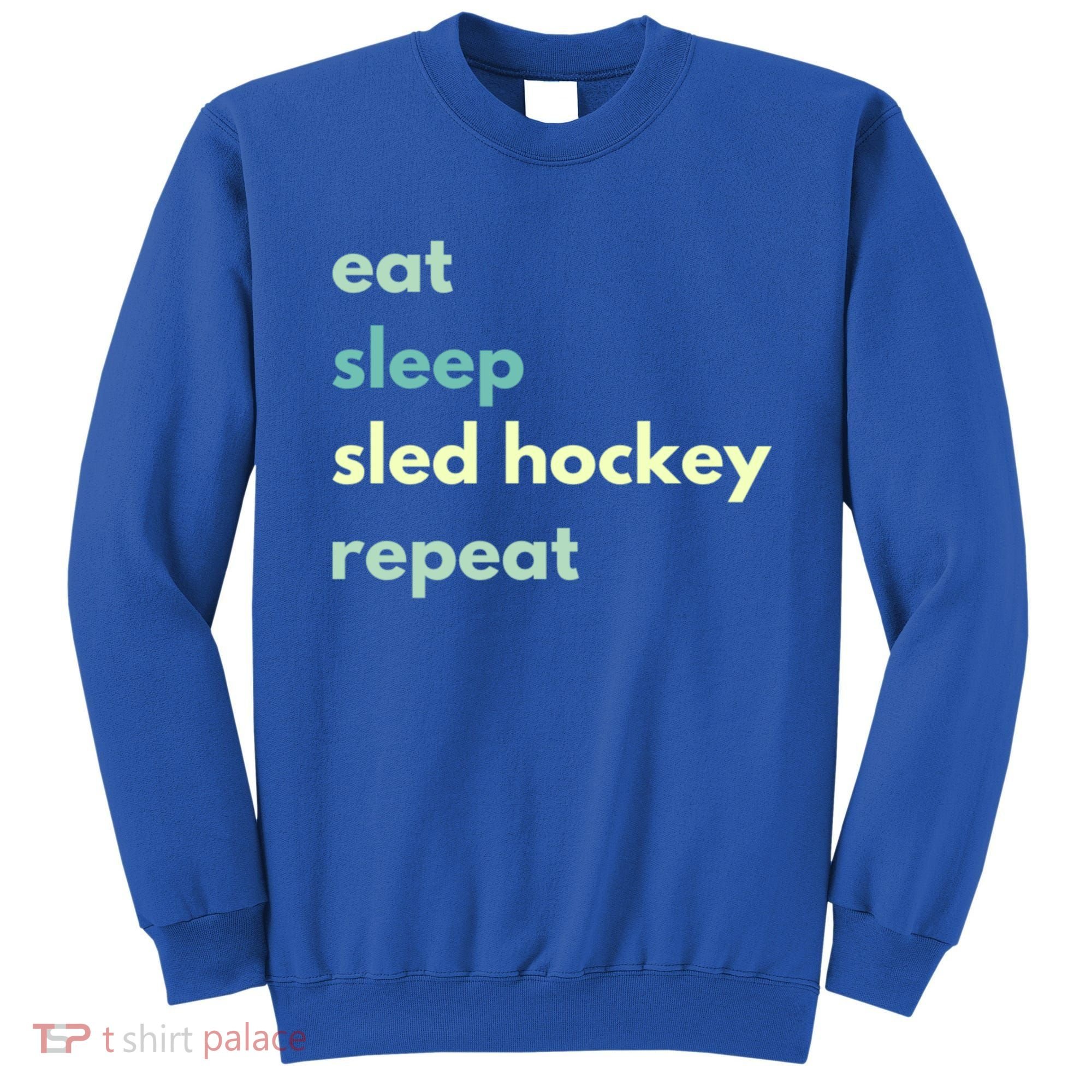 Eat Sleep Sled Hockey Repeat Cool Gift Sweatshirt