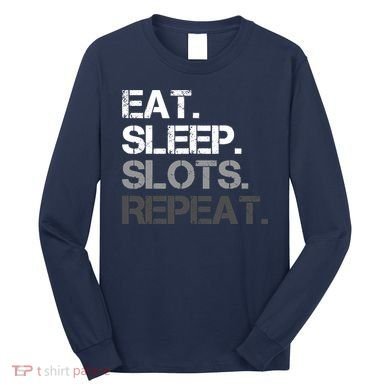 Eat Sleep Slots Repeat - Funny Slot Machine Gambling Long Sleeve Shirt