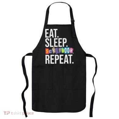Eat Sleep Scrapbook Repeat Scrapbooker Scrapbooking Lover Apron