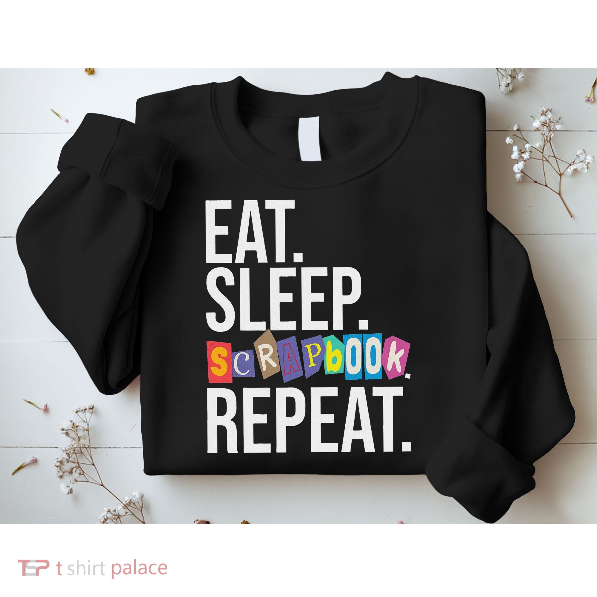 Eat Sleep Scrapbook Repeat Scrapbooker Scrapbooking Lover Sweatshirt