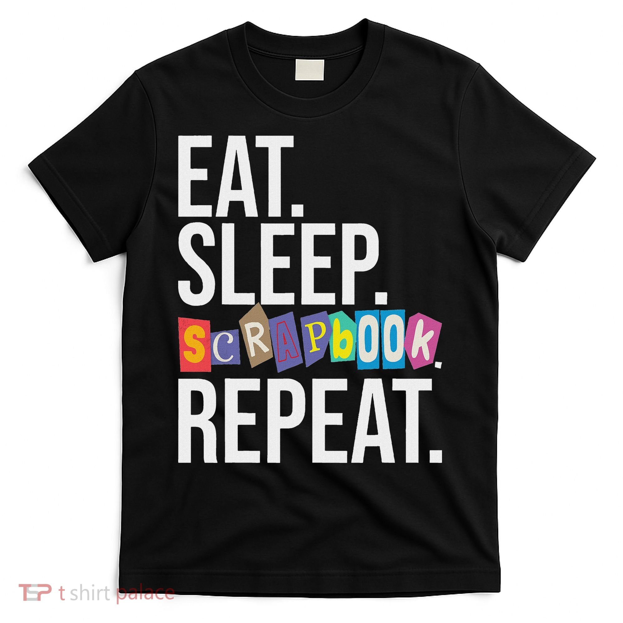 Eat Sleep Scrapbook Repeat Scrapbooker Scrapbooking Lover T-Shirt
