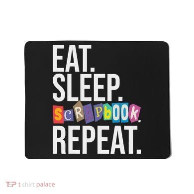 Eat Sleep Scrapbook Repeat Scrapbooker Scrapbooking Lover Mousepad