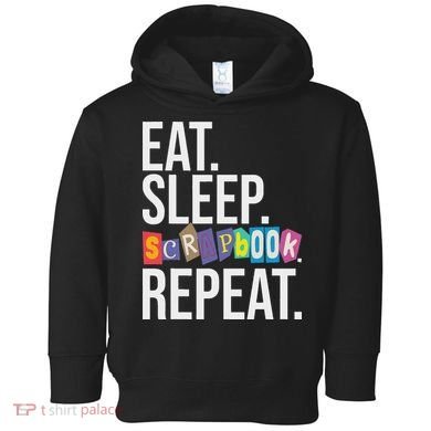 Eat Sleep Scrapbook Repeat Scrapbooker Scrapbooking Lover Toddler Hoodie