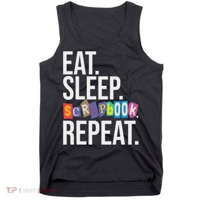 Eat Sleep Scrapbook Repeat Scrapbooker Scrapbooking Lover Tank Top