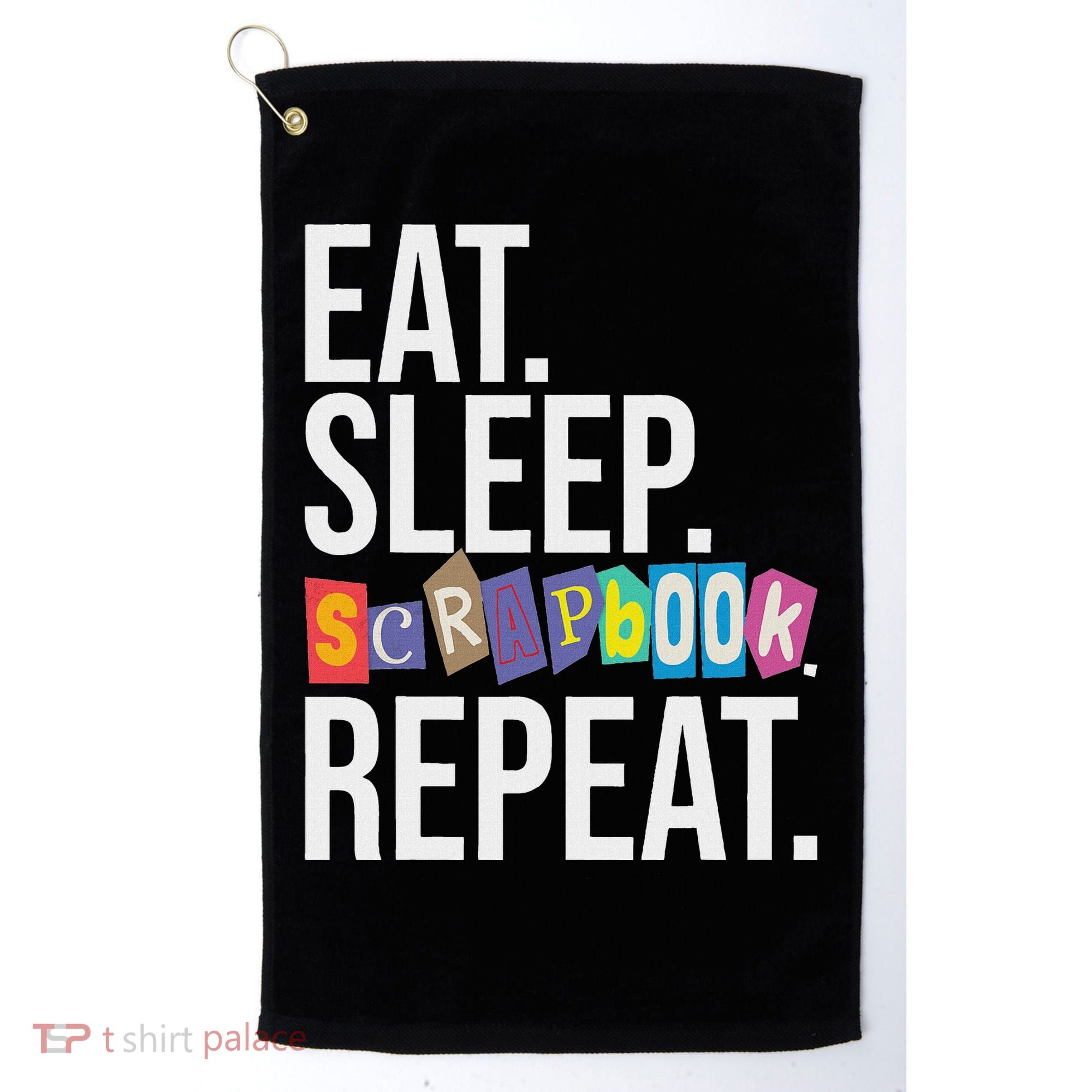 Eat Sleep Scrapbook Repeat Scrapbooker Scrapbooking Lover Golf Towel
