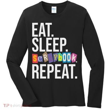 Eat Sleep Scrapbook Repeat Scrapbooker Scrapbooking Lover Women's Long Sleeve Shirt