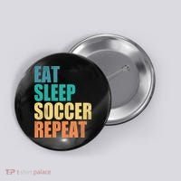 Eat Sleep Soccer Repeat Button thumb 0
