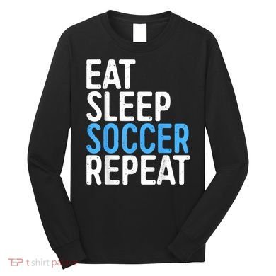 Eat Sleep Soccer Repeat Long Sleeve Shirt