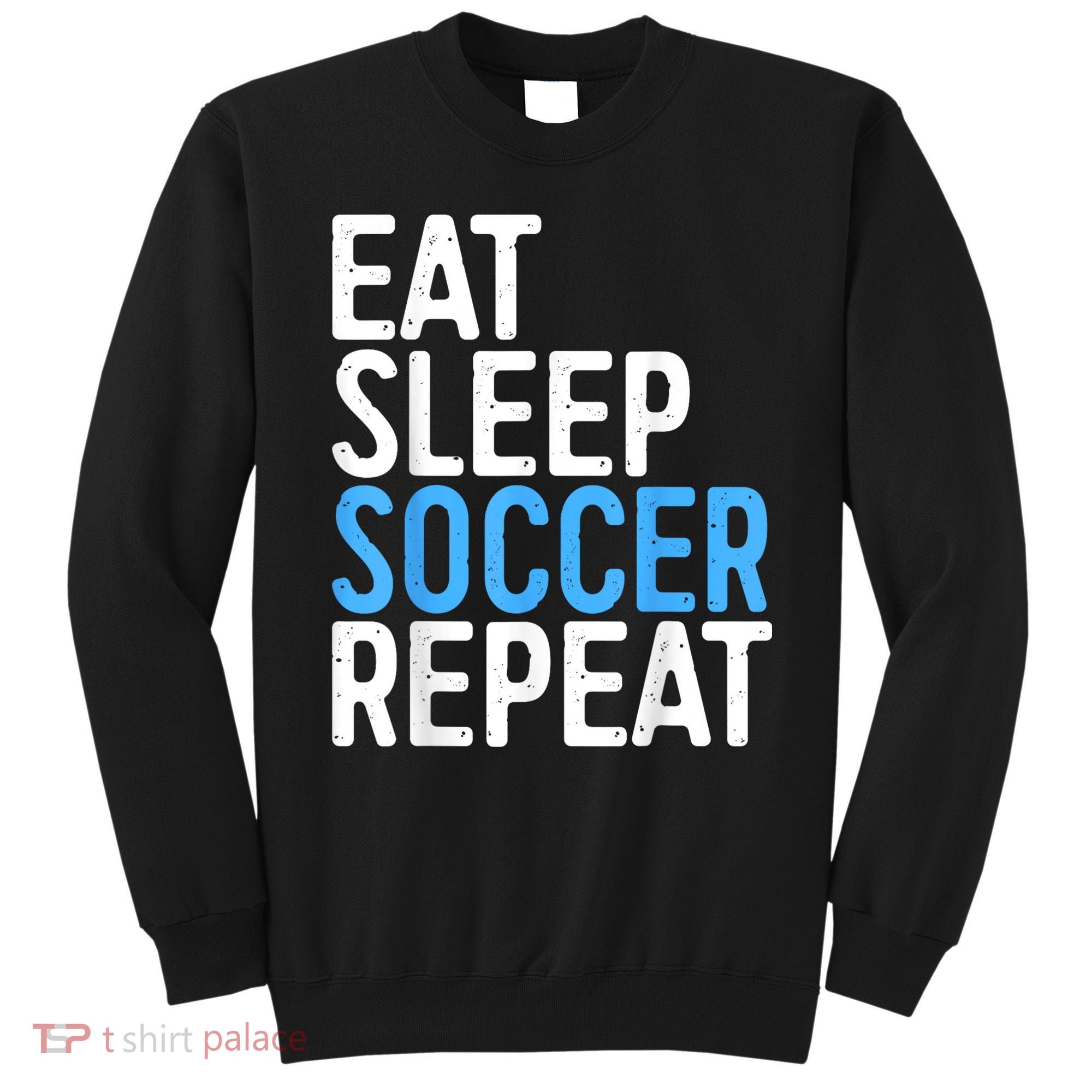 Eat Sleep Soccer Repeat Sweatshirt