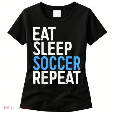 Eat Sleep Soccer Repeat Women's T-Shirt