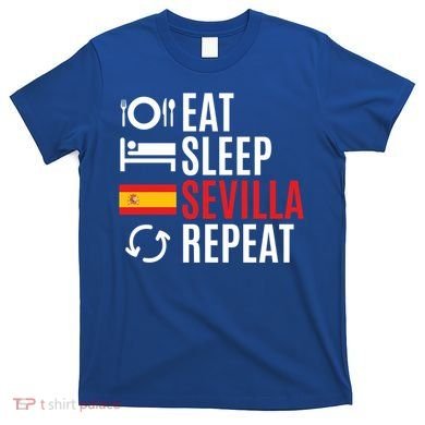 Eat Sleep Sevilla Repeat Cool Gift T-Shirt