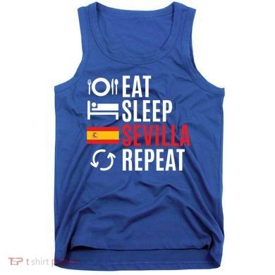 Eat Sleep Sevilla Repeat Cool Gift Tank Top