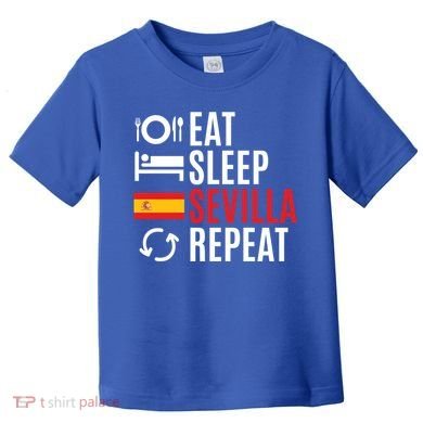 Eat Sleep Sevilla Repeat Cool Gift Toddler T-Shirt