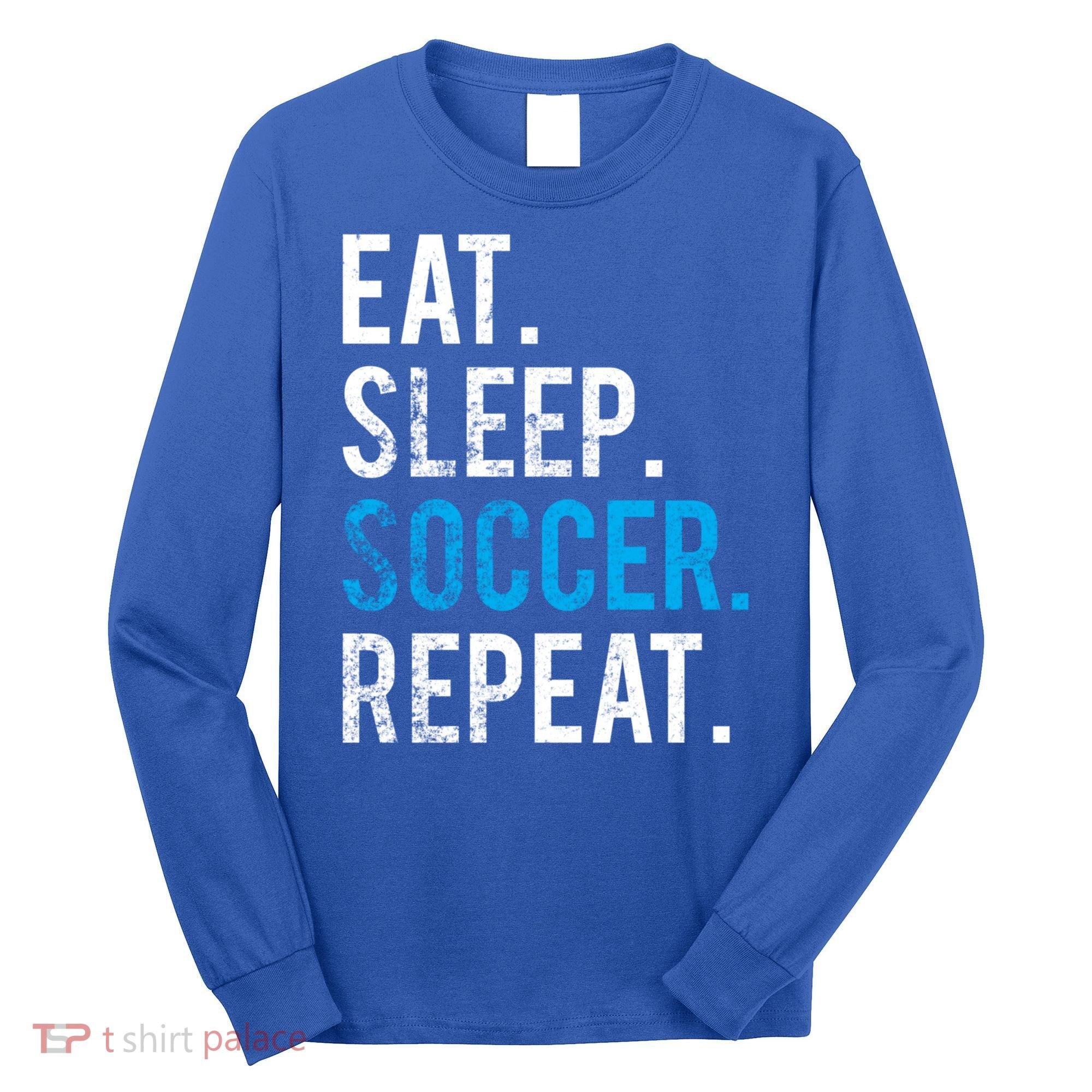 Eat Sleep Soccer Repeat Cute Gift Soccer Player And Coach Gift Long Sleeve Shirt