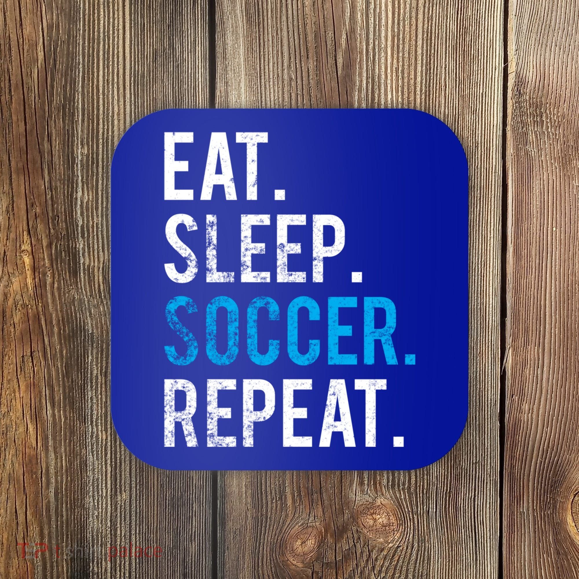 Eat Sleep Soccer Repeat Cute Gift Soccer Player And Coach Gift Coaster